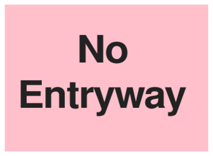 No Entryway (on Pink)