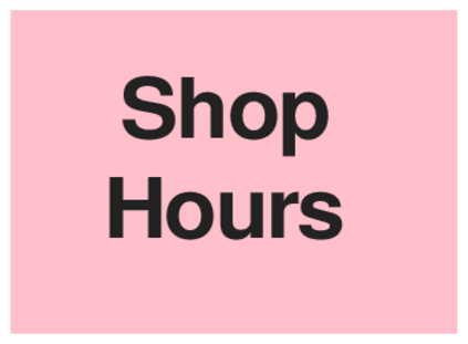 Shop Hours (on Pink)